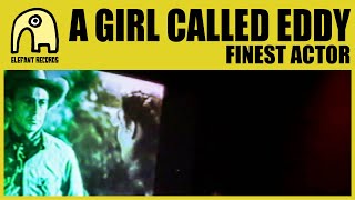 Video thumbnail of "A GIRL CALLED EDDY - Finest Actor [Official]"