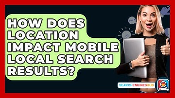 How Does Location Impact Mobile Local Search Results? - SearchEnginesHub.com