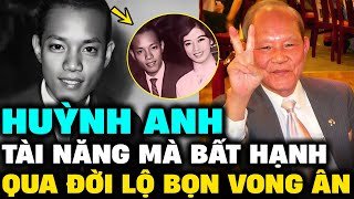 HUỲNH ANH – Tiểu sử nhạc sĩ TÀI NĂNG mà BẤT HẠNH, QUA ĐỜI lộ mặt bọn VONG ÂN | Lịch Sử Hải Ngoại