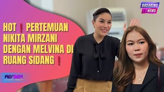 Hotpertemuan Nikita Mirzani Dengan Melvina Di Ruang Sidang