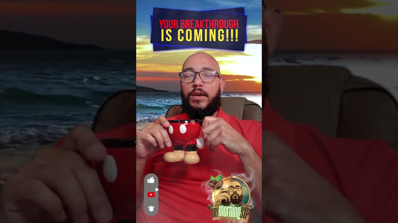 My Morning Sip - Your Breakthrough is Coming