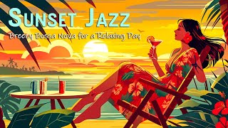 Sunset Jazz Bossa Nova ~ Breezy Beach Bossa Nova for a Good Mood 🎷 Jazz Ambience Tropical BGM