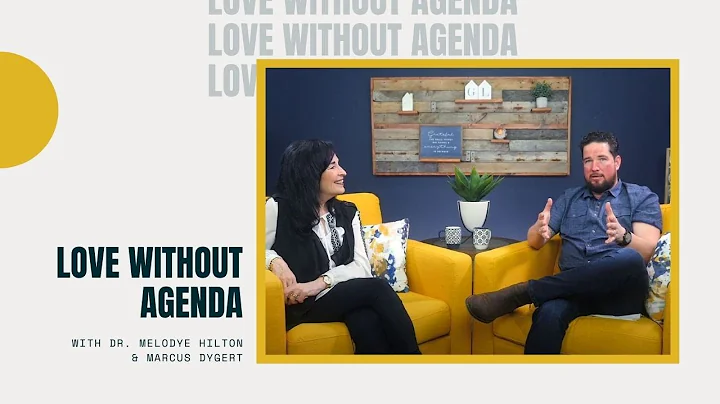 Love without Agenda  |  Dr. Melodye Hilton & Marcu...