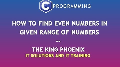 C Programming - Print even numbers between given range of numbers | The King Phoenix | Code Snippet