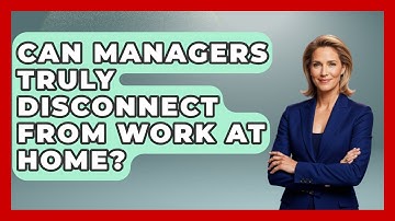 Can Managers Truly Disconnect From Work At Home? - Modern Manager Toolbox