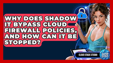 Why Does Shadow IT Bypass Cloud Firewall Policies, And How Can It Be Stopped? - Cloud Stack Studio