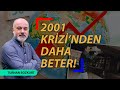 2001 Krizi’nden daha beter! | Turhan Bozkurt