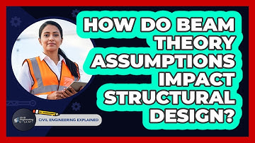 How Do Beam Theory Assumptions Impact Structural Design?