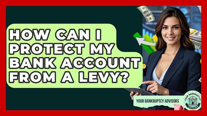 How Can I Protect My Bank Account From A Levy? - Your Bankruptcy Advisors