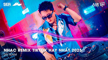 NHẠC REMIX TIKTOK HAY NHẤT 2025 | BXH NHẠC TRẺ REMIX HOT TREND 2025 | NHẠC TREND TIKTOK REMIX 2025