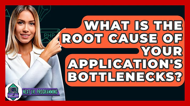 What Is The Root Cause Of Your Application's Bottlenecks? - Next LVL Programming
