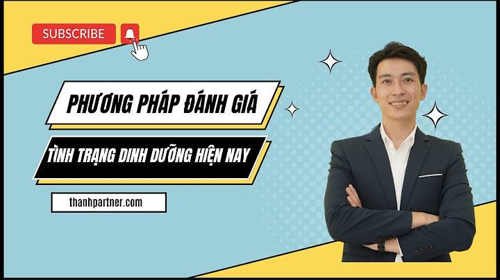 Trình bày cách đánh giá tình trạng dinh dưỡng