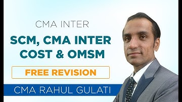 CMA FINAL SCM, CMA INTER COST & OMSM FREE REVISION  BY CMA RAHUL GULATI SIR