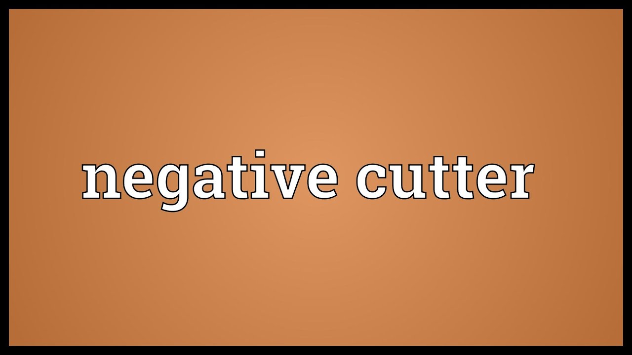 Negative Cutter Meaning YouTube Negative Cutter Meaning YouTube