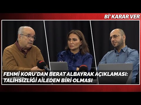 Gazeteci Fehmi Koru'dan Berat Albayrak Açıklaması: Talihsizliği Aileden Biri Olması | Bi' Karar Ver