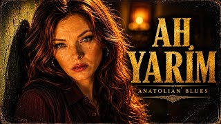 Ah Yari̇m - Bu Can Seni Unutmaz Anatolian Blues