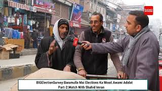 #BIGElectionSurvey:Baramulla Mai Elections Ka Mood.Awami Adalat Part-2:Watch With Shahid Imran