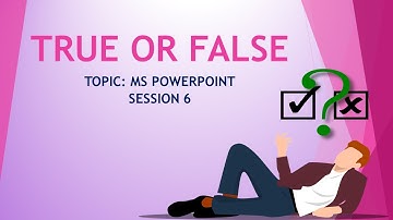PowerPoint  - True or False - Session 6
