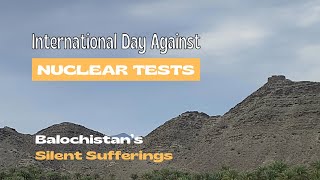 International Day Against Nuclear Tests | Balochistan’s Silent Suffering & Global Call for Justice