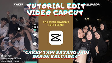 CARA EDIT VIDEO CAPCUT "LIRIK CAKEP TAPI SAYANG JADI BEBAN KELUARGA" LAGI TREND