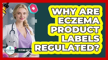 Why Are Eczema Product Labels Regulated? - Eczema Help Hub