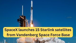 SpaceX launches 15 Starlink Satellites from Vandenberg Space Force Base | SpaceX | Starlink Mission
