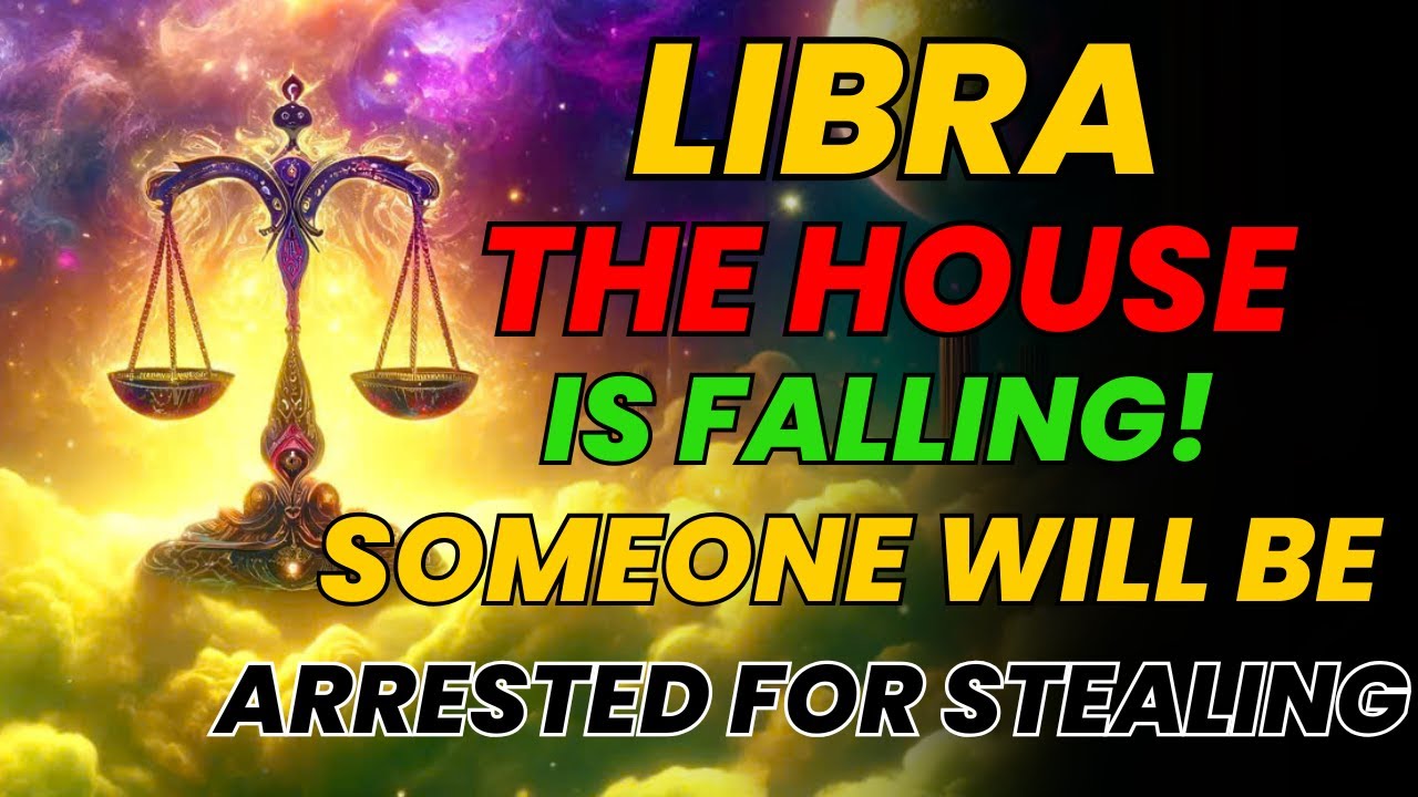 LIBRA ♎ THE HOUSE IS GOING TO FALL! 🏚️ SOMEONE WILL BE ARRESTED FOR STEALING – JUSTICE IS COMING!
