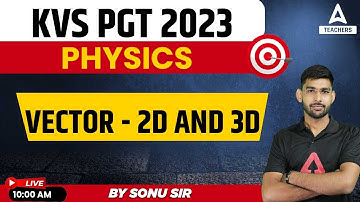 KVS 2023 | KVS PGT Physics Preparation | Vector - 2D and 3D | By Sonu Sir