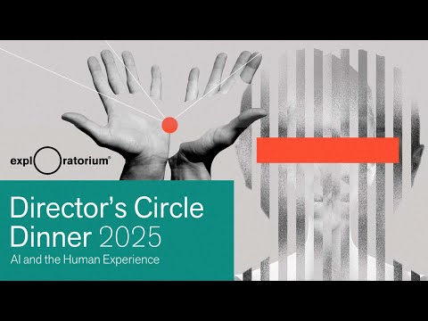 Director's Circle Dinner 2025 | AI and the Human Experience | Exploratorium