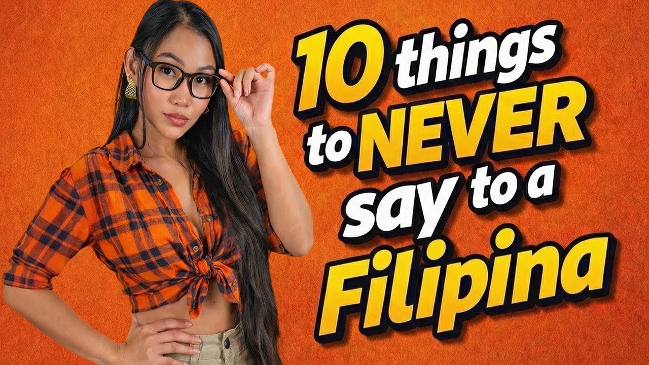 10 Things You Never Say To A Filipina - Unless You're Done With Her!