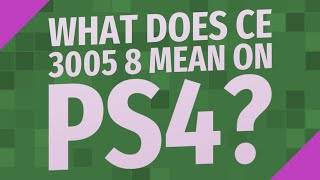 What does CE 3005 8 mean on ps4?