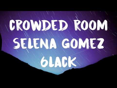 selena-gomez,-6lack---crowded-room-(lyrics)