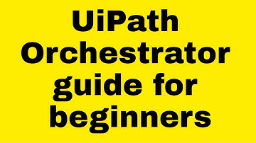 UiPath Orchestrator guide for beginners