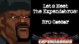 Let's Meet the Expendabros - Bro Caesar