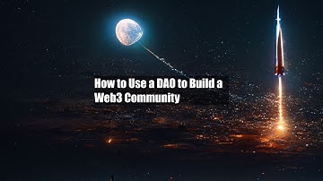 How to Use a DAO to Build a Web3 Community