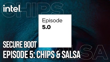 Chips & Salsa Episode 5: Secure Boot | Intel Technology