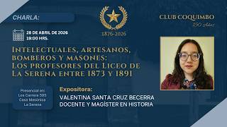 CHARLA CLUB COQUIMBO - INTELECTUALES, ARTESANOS, BOMBEROS Y MASONES: PROFESORES LICEO DE LA SERENA