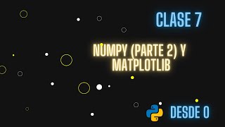 Clase #7; Numpy (parte 2) y un poco de Matplotlib