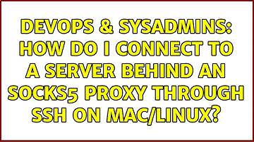 DevOps & SysAdmins: How do I connect to a server behind an socks5 proxy through SSH on mac/linux?