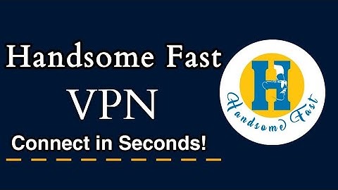 Learn how to use Handsome Fast VPN