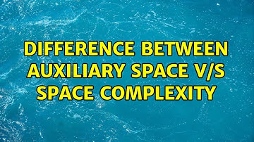 Difference between auxiliary space v/s space complexity