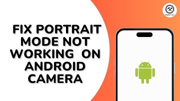 How to Fix Portrait Mode Not Working  on Android Camera