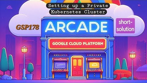 Setting up a Private Kubernetes Cluster ●GSP178 #skillbadge #arcade #qwiklabs #gcp shortway 2024🚀🎉