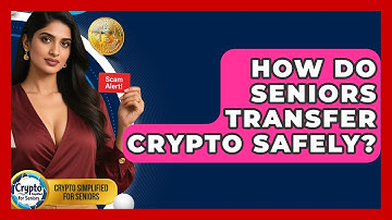 How Do Seniors Transfer Crypto Safely? - Crypto Simplified for Seniors