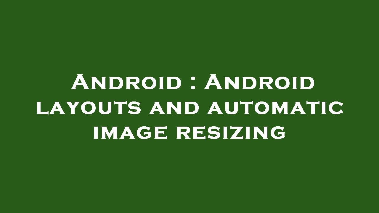 Android : Android layouts and automatic image resizing - YouTube