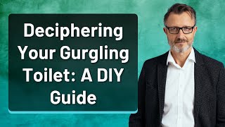 Deciphering Your Gurgling Toilet: A DIY Guide