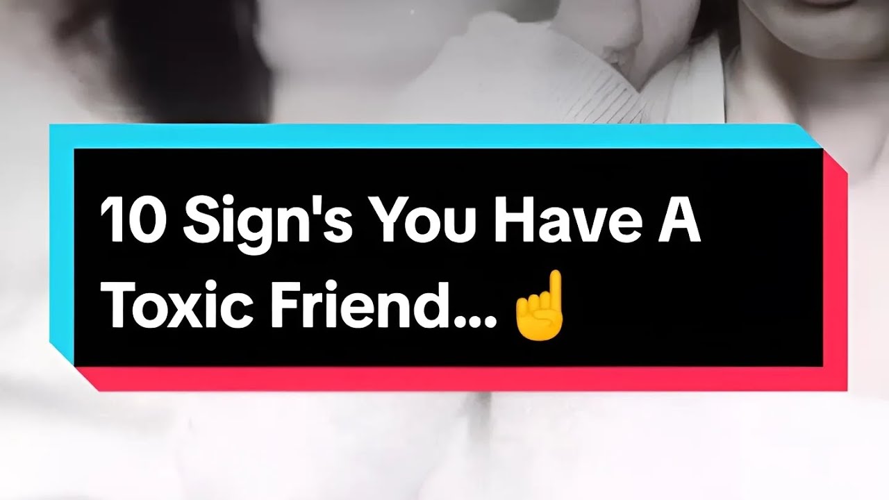 10 Sign's You Have A Toxic Friend...☝️ - YouTube