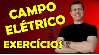 CAMPO ELÉTRICO - EXERCÍCIOS RESOLVIDOS - ELETROSTÁTICA - AULA 5 - Prof.  Marcelo Boaro