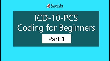 Introduction to ICD-10-PCS Coding for Beginners Part I