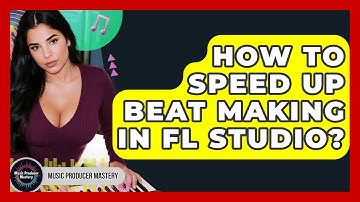 How To Speed Up Beat Making In FL Studio? - Music Producer Mastery